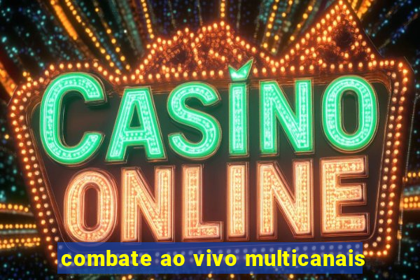 combate ao vivo multicanais